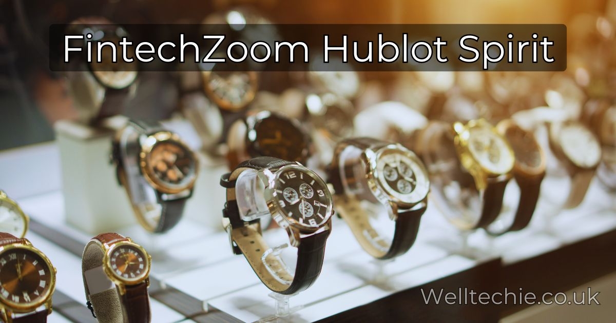 FintechZoom Hublot Spirit