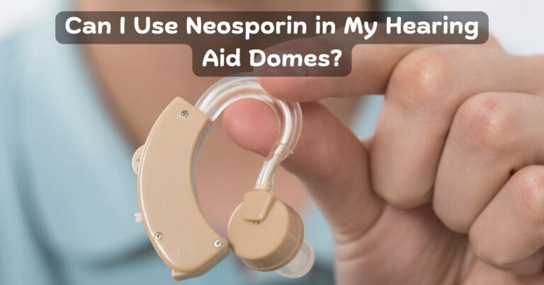 Can I Use Neosporin in My Hearing Aid Domes?