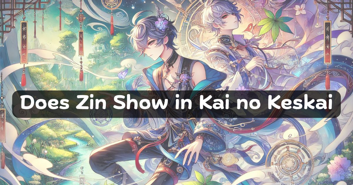 Does Zin Show in Kai no Keskai