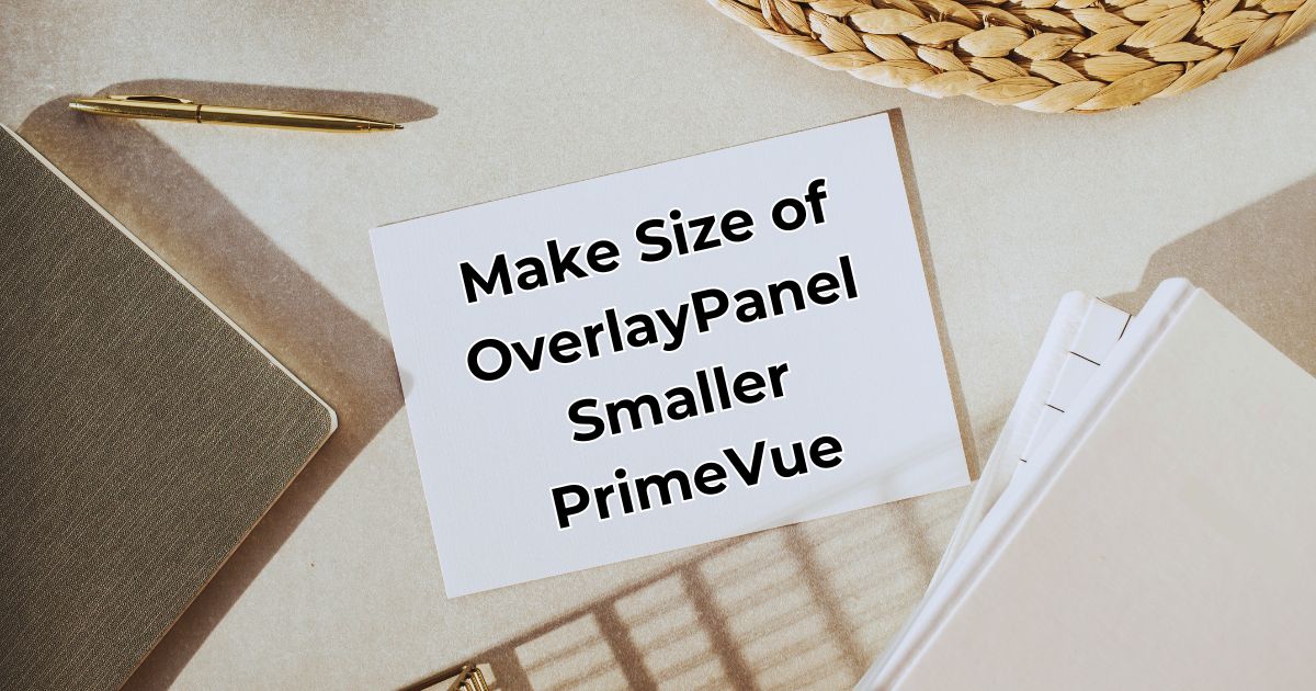 Make Size of OverlayPanel Smaller PrimeVue