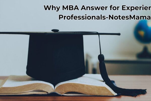 Why MBA Answer for Experienced Professionals-NotesMama