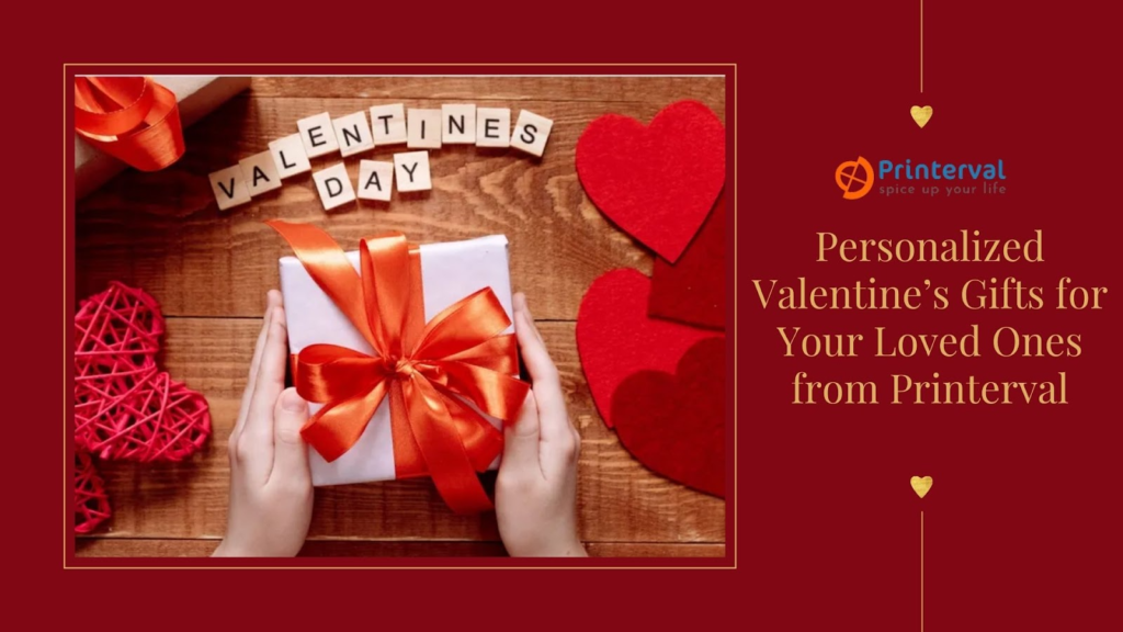 Personalized Valentine’s Gifts for Your Loved Ones from Printerval